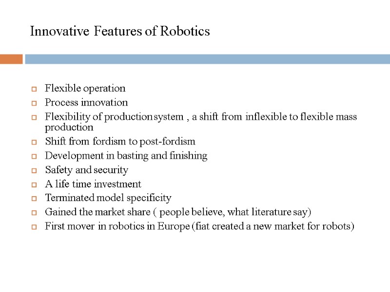 Innovative Features of Robotics  Flexible operation Process innovation  Flexibility of production system